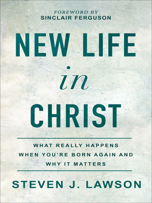 Title details for New Life in Christ by Steven J. Lawson - Available